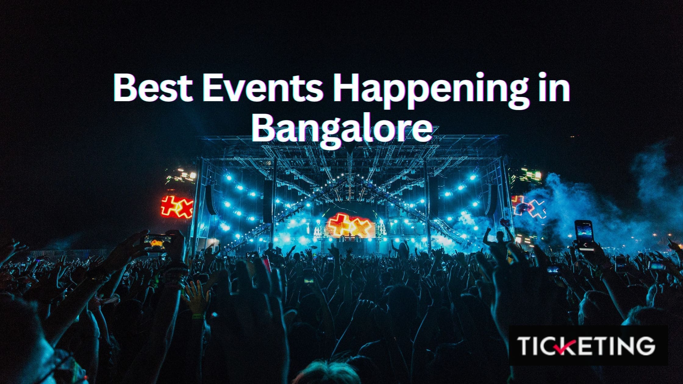 Find the Best Events Happening in Bangalore - The Ticketing Guide