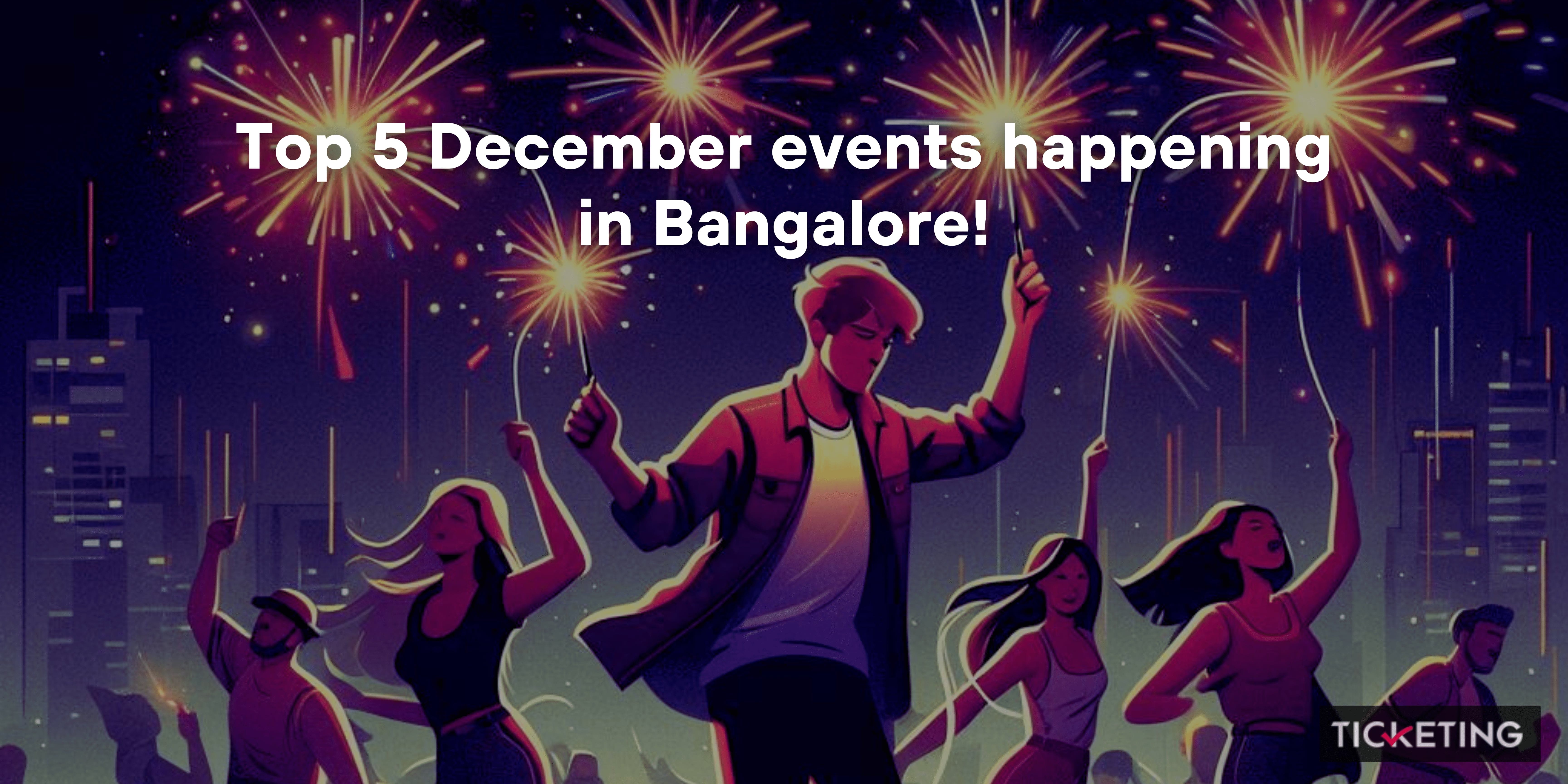 Top 5 December events happening in Bangalore!