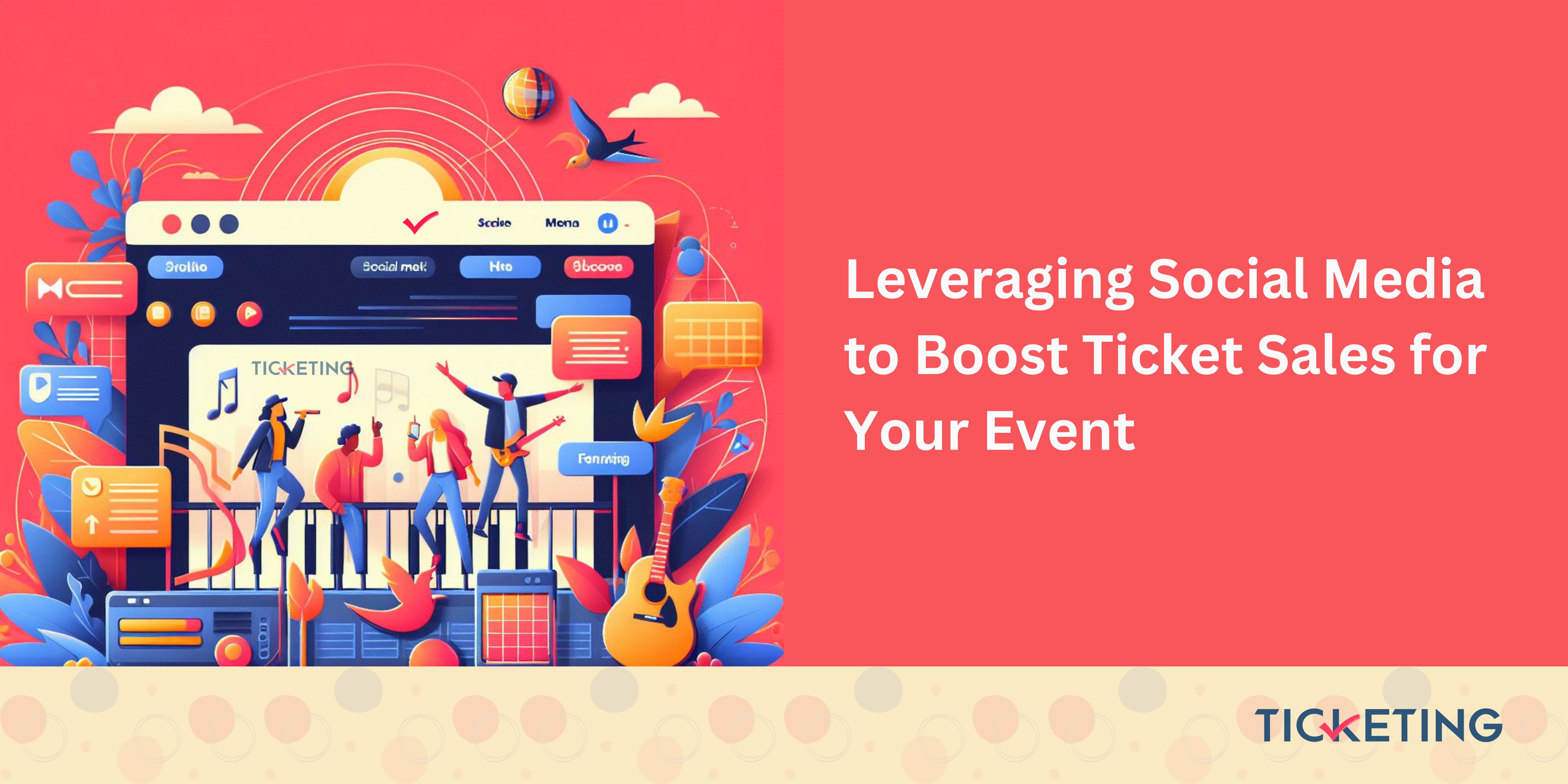 Leveraging Social Media to Boost Ticket Sales for Your Event